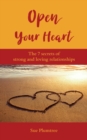 Open Your Heart : The 7 Secrets Of Strong And Loving Relationships - Book