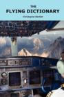 The Flying Dictionary : A Fascinating and Unparalleled Primer (Air Crashes and Miracle Landings) - Book