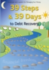 39 Steps and 39 Days to Debt Recovery a Concept and a System for Managing Your Money : Financial Freedom - Book