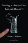 Investing in Antique Silver Toys and Miniatures - Book