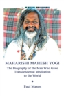 Maharishi Mahesh Yogi : The Biography of the Man Who Gave Transcendental Meditation to the World - Book