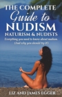 The Complete Guide to Nudism, Naturism and Nudists : Everything You Need to Know About Nudism. (And why you should try it) - Book
