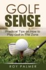 Golf Sense : Practical Tips on How to Play Golf in the Zone - Book