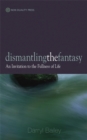 Dismantling the Fantasy : An Invitation to the Fullness of Life - Book
