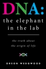 DNA: the elephant in the lab : The truth about the origin of life - Book