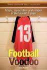 Football Voodoo : Magic, Superstition and Religion in the Beautiful Game - Book