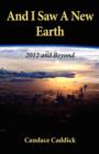 And I Saw a New Earth : 2012 and Beyond - Book