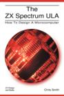 The ZX Spectrum ULA : How to Design a Microcomputer - Book