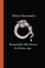 Milton Marmalade's Remarkably Silly Stories for Grown-ups - Book