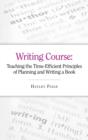 The Writing Course: Teaching the Time-Efficient Principles of Planning and Writing a Book : How to Write and Plan a Book, and How to Become an Author - Book