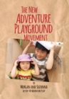 The New Adventure Playground Movement : How Communities across the USA are Returning Risk and Freedom to Childhood - Book
