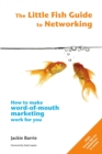 The Little Fish Guide to Networking : How to Make Word-of-mouth Marketing Work for You - Book