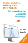 The Little Fish Guide to Writing Your Own Website : Web Copywriting Tips for Startups, Entrepreneurs, Business Owners and Marketers - Book
