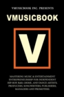 Vmusicbook: Mastering Music and Entertainment Entrepreneurship for Independent Hip-hop, R&B, Grime and Dance Artists, Producers Songwriters, Publishers, Managers and Promoters - Book