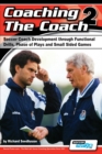 Coaching the Coach 2 - Soccer Coach Development Through Functional Practices, Phase of Plays and Small Sided Games - Book