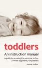 Toddlers: an Instruction Manual : A Guide to Surviving the Years One to Four (written by Parents, for Parents) - Book