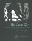 The Great War : As Recorded Through the Fine and Popular Arts - Book