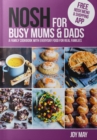 NOSH for Busy Mums and Dads : A Family Cookbook with Everyday Food for Real Families - Book