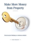 Make More Money from Property : From Investor Thinking to a Business Mindset - Book