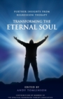 Transforming the Eternal Soul : Further Insights from Regression Therapy - Book