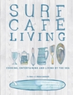 Surf Cafe Living : Cooking, Entertaining and Living by the Sea - Book