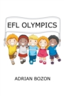 EFL Olympics : Exciting Games, Activities and Ideas for Teaching ESL and EFL Classes and English Camps to Children and Young Learners - Book