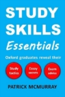 Study Skills Essentials: Oxford Graduates Reveal Their Study Tactics, Essay Secrets and Exam Advice - eBook