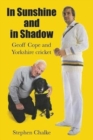In Sunshine and in Shadow : Geoff Cope and Yorkshire Cricket - Book
