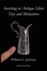Investing in Antique Silver Toys and Miniatures - Book
