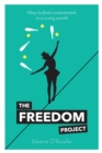The Freedom Project : How to find contentment in a crazy world - Book