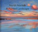 North Norfolk, a Painted Landscape : A Painter's Diary - Book