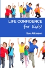 Life-confidence for Kids! : How to Programme Your Child for Success and Help Them Discover Their True Potential - Book