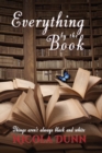Everything by the book : things aren't always black and white - Book