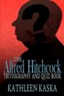 The Alfred Hitchcock Triviography and Quiz Book - Book