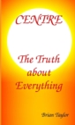 Centre : The Truth About Everything - Book