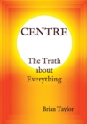 Centre the Truth about Everything - Book