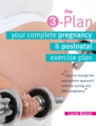 The 3-Plan : Your Complete Pregnancy & Postnatal Exercise Plan - Book