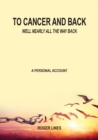 To Cancer and Back : Well nearly all the way back - Book