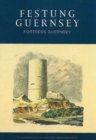 Festung Guernsey 3.6, 4.1 & 4.2 : The Fortifications of Guernsey-West and South Coasts Rocquaine to Corbiere - Book