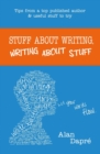 Stuff about Writing, Writing about Stuff : Tips from a top published author and useful stuff to try - Book