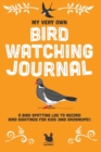 My Very Own Bird Watching Journal : A bird spotting log to record bird sightings for kids (and grownups!) - Book