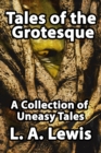 Tales of the Grotesque : A Collection of Uneasy Tales - Book