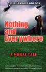 Nothing and Everywhere : A Moral Tale - Book