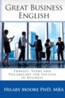 Great Business English : Phrases, Verbs, and Vocabulary for Speaking Fluent English - Book