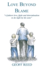 Love Beyond Blame : A Fathers Love, Fight and Determination to Do Right for His Sons - Book