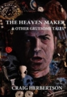 The Heaven Maker and Other Gruesome Tales - Book