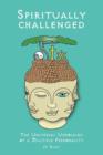 Spiritually Challenged : The Universal Unfolding of a Multiple Personality - Book