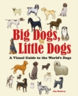 Big Dogs, Little Dogs : A Visual Guide to the World’s Dogs - Book