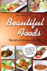 Beautiful Foods : A West African Recipe Book - Book