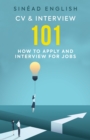 CV & Interview 101 : How to Apply and Interview for Jobs - Book